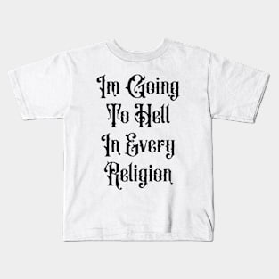 I'm Going To Hell In Every Religion Kids T-Shirt